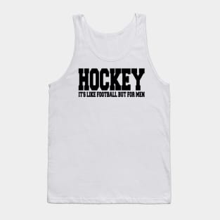 hockey it's like football but for men Tank Top